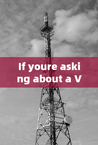 If youre asking about a VPN phone,here are some key points to consider: