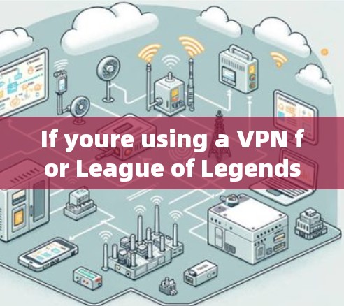 If youre using a VPN for League of Legends,there are several types of VPNs available,including: If youre using a VPN for League of Legends,there are several types of VPNs available,including:
