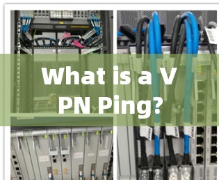 What is a VPN Ping? What is a VPN Ping?