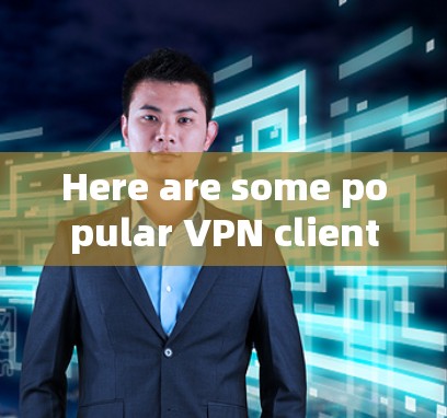 Here are some popular VPN clients for Android devices: Here are some popular VPN clients for Android devices: