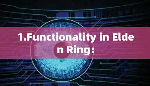 1.Functionality in Elden Ring: 1.Functionality in Elden Ring: