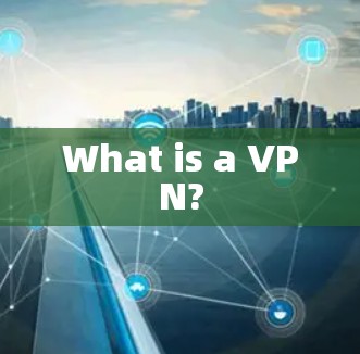 What is a VPN? What is a VPN?