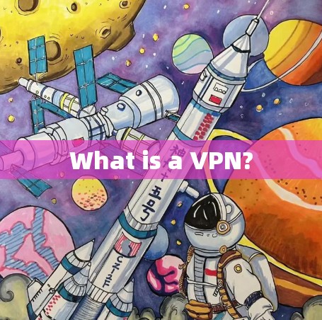 What is a VPN? What is a VPN?