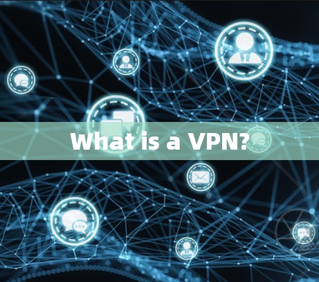What is a VPN? What is a VPN?