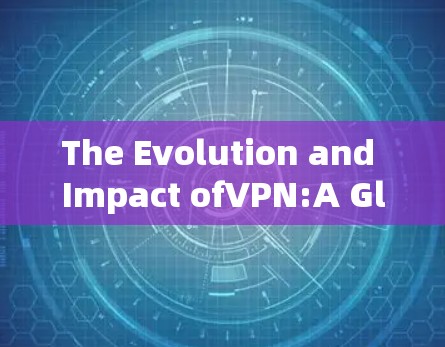 The Evolution and Impact ofVPN:A Global Perspective The Evolution and Impact ofVPN:A Global Perspective