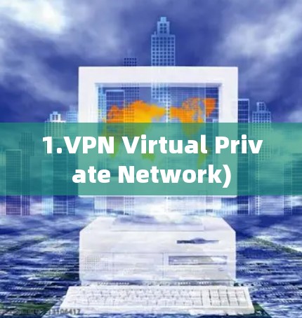 1.VPN Virtual Private Network)