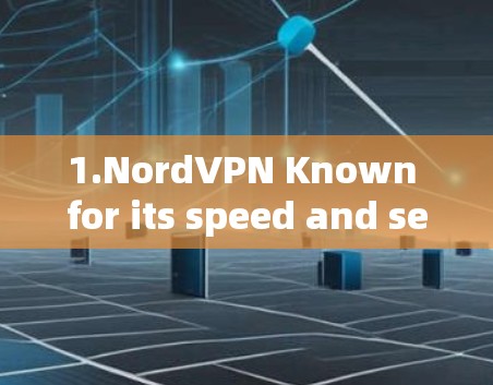 1.NordVPN Known for its speed and security. 1.NordVPN Known for its speed and security.