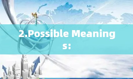 2.Possible Meanings:
