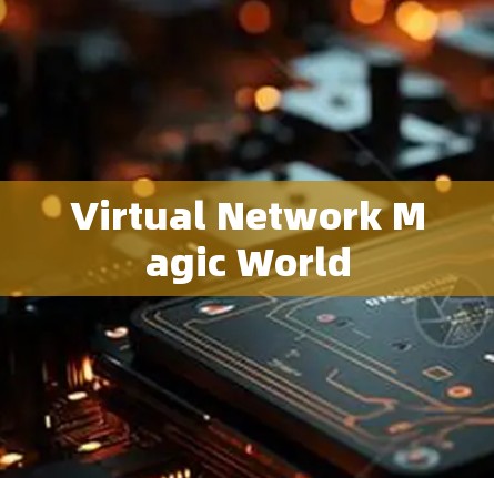 Virtual Network Magic World