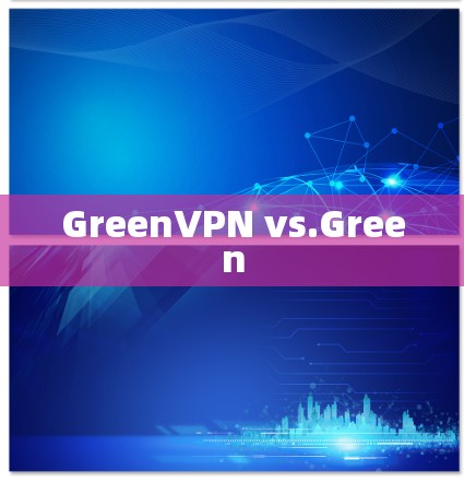 GreenVPN vs.Green GreenVPN vs.Green