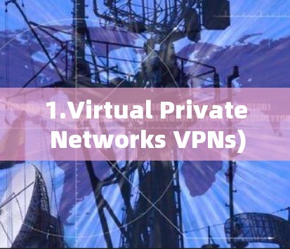 1.Virtual Private Networks VPNs)Tools 1.Virtual Private Networks VPNs)Tools